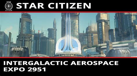 Star Citizen Intergalactic Aerospace Expo 2951 YouTube