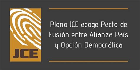 Pleno Jce Acoge Pacto De Fusi N Entre Alianza Pa S Y Opci N Democr Tica