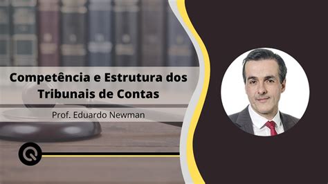 Competência e Estrutura dos Tribunais de Contas Prof Eduardo Newman