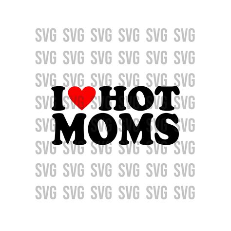 I Love Hot Moms Svg Heart Svg Love Svg Mom Svg Fun Svg Etsy