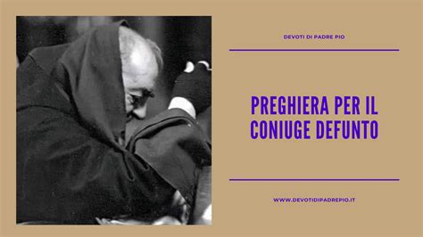 Preghiera Per Il Coniuge Defunto Devoti Di Padre Pio