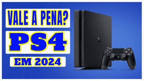 Vale A Pena O PlayStation 4 Em 2024 YouTube