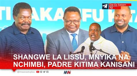 SHANGWE ZITO LISSU NCHIMBI MNYIKA MBELE YA MAASKOFU PADRE KITIMA