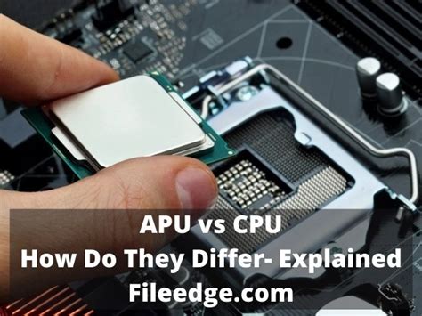 APU Vs CPU How Do They Differ Explained File Edge