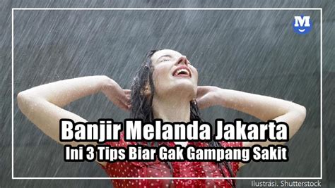 Banjir Melanda Jakarta Ini 3 Tips Biar Gak Gampang Sakit