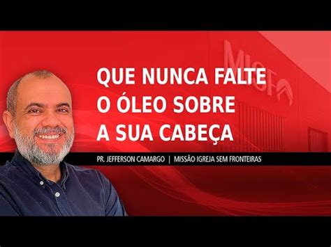 QUE NUNCA FALTE O ÓLEO SOBRE A SUA CABEÇA Culto Fé MISF Pr