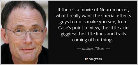 William Gibson quote: If there's a movie of Neuromancer, what I really want...