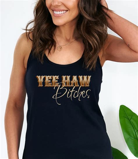 Yee Haw Bitches Racerback Tank Top Country Girl Tank Tops Etsy