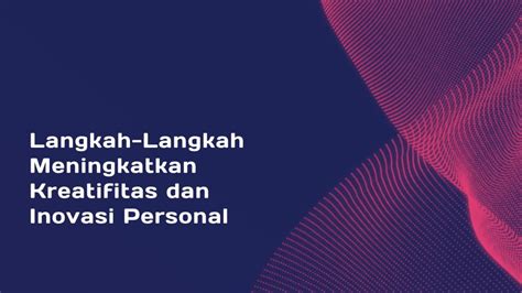 Langkah Langkah Meningkatkan Kreatifitas Dan Inovasi Personal Inosi