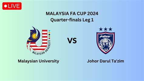 Live Malaysian University Vs Johor Darul Ta Zim Piala Fa