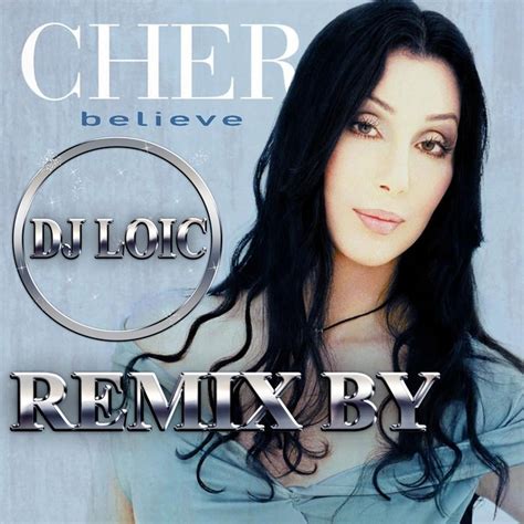 cher - believe remix | cher, DJ LOIC | DJ LOIC