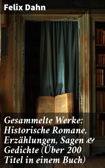 Felix Dahn Gesammelte Werke Historische Romane Erzählungen Sagen