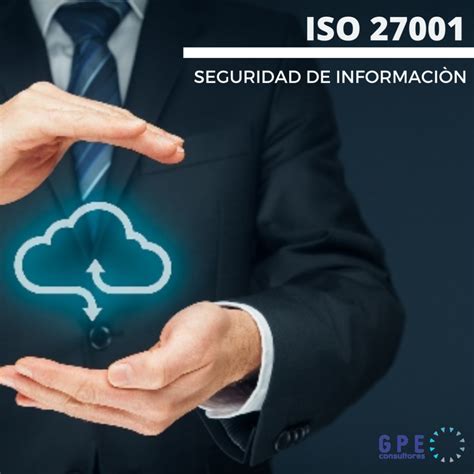 Iso 27001 Sistema De Gestión De Seguridad De La Información Gpe