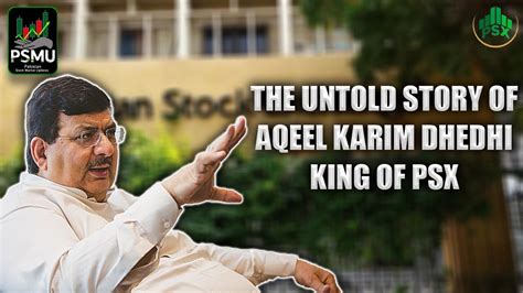 The Untold Story Of Aqeel Karim Dhedhi King Of PSX PSMU PSX YouTube