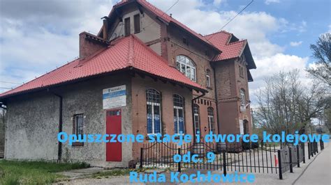 Opuszczone stacje i dworce kolejowe odc 9 Ruda Kochłowice YouTube