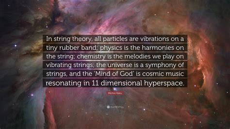 Michio Kaku Quote: “In string theory, all particles are vibrations on a ...