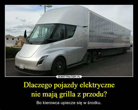 Dlaczego pojazdy elektryczne nie mają grilla z przodu Demotywatory pl