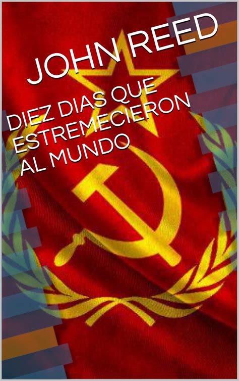 John Reed Diez Dias Que Conmovieron Al Mundo
