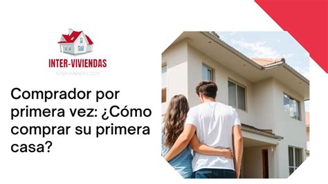 Comprador Por Primera Vez ¿cómo Comprar Su Primera Casa