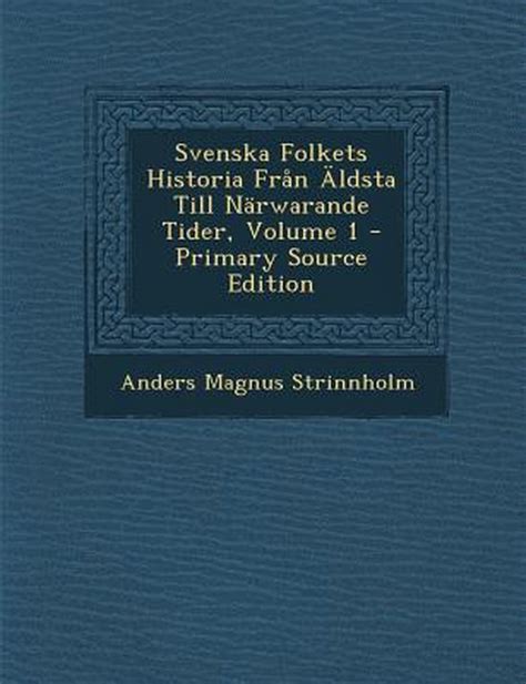 Svenska Folkets Historia Fran Aldsta Till Narwarande Tider Volume 1