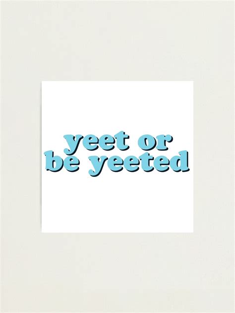 Yeet Or Be Yeeted Meme Photographic Print For Sale By Jajulile