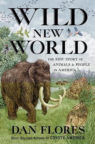 Wild New World: The Epic Story of Animals and People in America ...