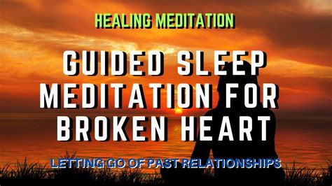 Guided Sleep Meditation For A Broken Heart Letting Go Of Past