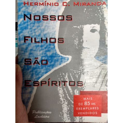 Nossos Filhos Sao Espiritos - Nossos filhos são espíritos - Hermínio C. Miranda | Shopee Brasil