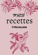 Mes Recettes D Licieuses Carnet De Recette Remplir Mon Cahier De