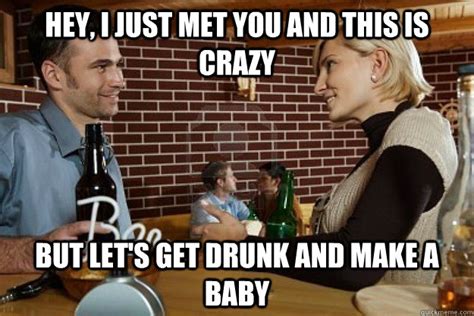 I Just Met You And This Is Crazy I Forgot My Condom So Anal Maybe