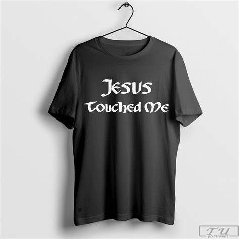 Jesus Touched Me Shirt Christian T Shirt Jesus Shirt Religious Shirt