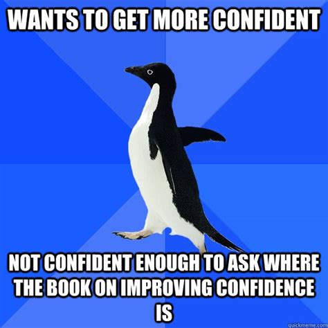 Wants to get more confident Not confident enough to ask where the book ...