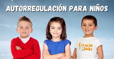 Autorregulación En Niños 【 Actividades Esenciales Para El Aula