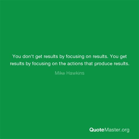 You Don T Get Results By Focusing On Results You Get Results By