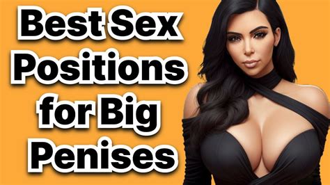 Unleash Passion Best Sex Positions For Big Penises 🍆 A Comprehensive Guide Youtube