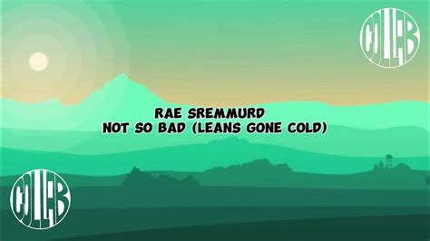 Rae Sremmurd Not So Bad Leans Gone Cold Lyrics Youtube