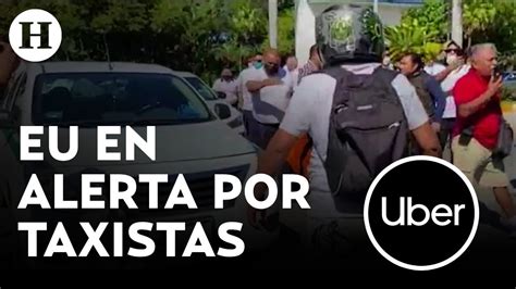 Taxistas de Cancún continúan en conflicto con Uber Embajada de EU