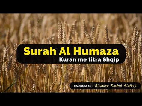 Surja Al Humaza Mishary Al Afasy Kuran Me Titra Shqip Youtube