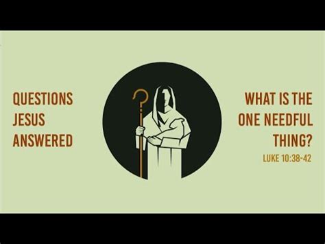 Sermon Questions Jesus Answered What Is The One Needful Thing Youtube