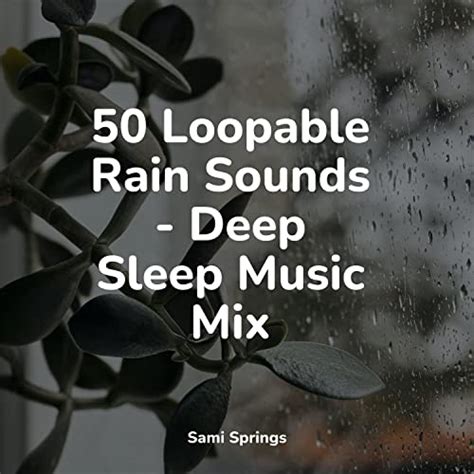 Play 50 Loopable Rain Sounds Deep Sleep Music Mix By Relaxation