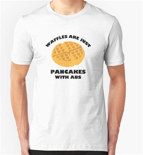 Waffles Are Just Pancakes With Abs T Shirt