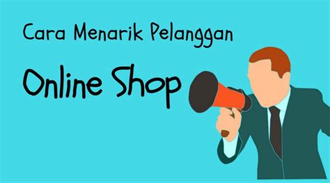 Cara Menarik Pelanggan Online Shop Agar Membeli Produk Kita Portal