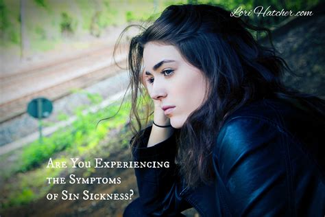 Are You Experiencing These Surprising Symptoms Of Sin Sickness Lori