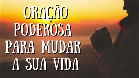 🙏 OraÇÃo Poderosa Para Mudar A Sua Vida Youtube