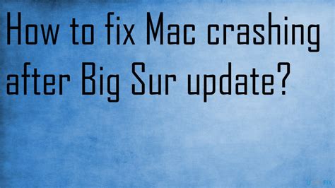 How to fix Mac crashing after Big Sur update?