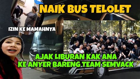 JEMPUT KAK ANA AJAK LIBURAN KE ANYER BARENG TEAM SEMVACK YouTube