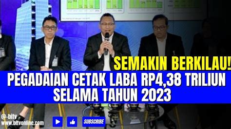 Semakin Berkilau Pegadaian Cetak Laba Rp Triliun Selama Tahun