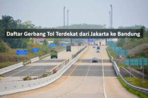 Alternatif Gerbang Tol Terdekat Dari Jakarta Ke Bandung