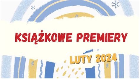 Premiery książkowe Luty 2024 Prawie 30 cudownych książek YouTube