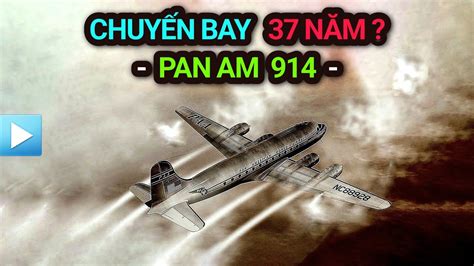 CHUYẾN BAY KÉO DÀI 37 NĂM Pan Am 914 1955 YouTube